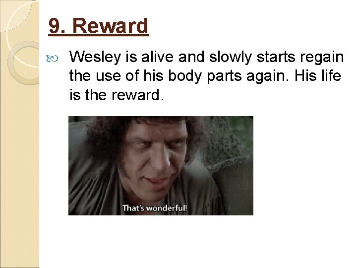 9. Reward Wesley is alive and slowly starts regain the use of his body