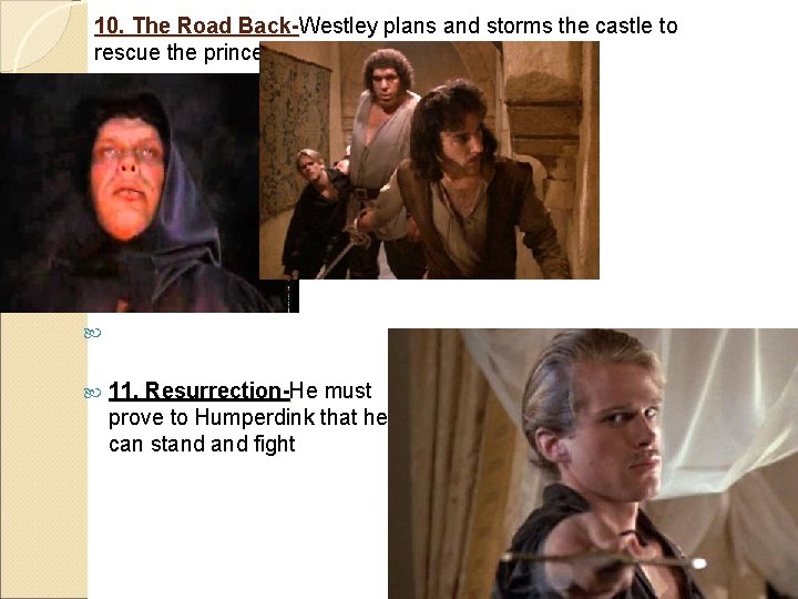 10. The Road Back-Westley plans and storms the castle to Backrescue the princess 11.