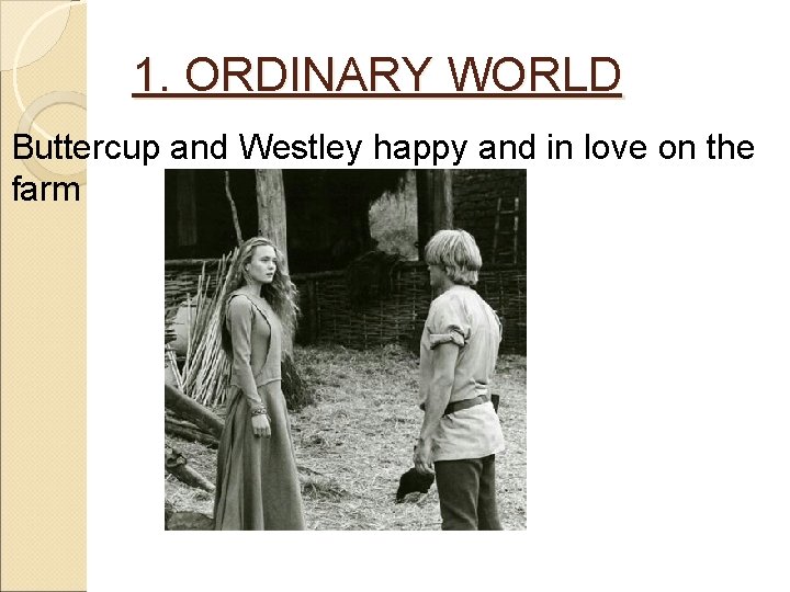 1. ORDINARY WORLD Buttercup and Westley happy and in love on the farm 