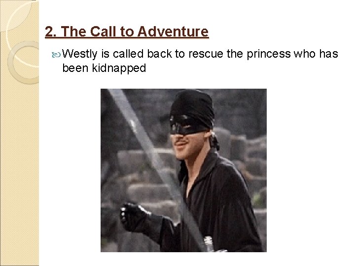 2. The Call to Adventure Westly is called back to rescue the princess who