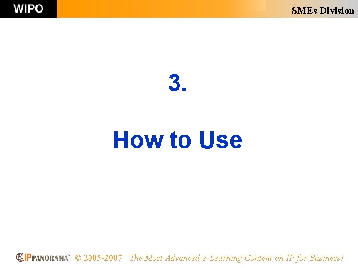 SMEs Division 3. How to Use © 2005 -2007 The Most Advanced e-Learning Content