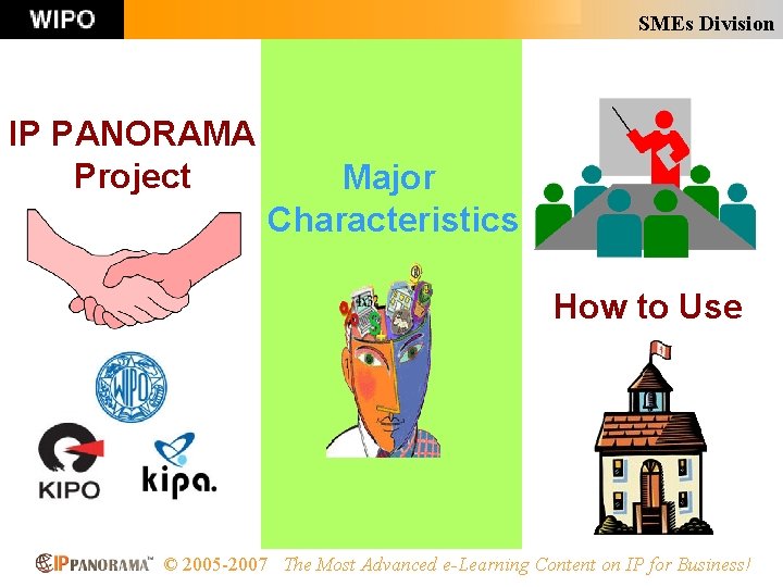 SMEs Division IP PANORAMA Project Major Characteristics How to Use © 2005 -2007 The