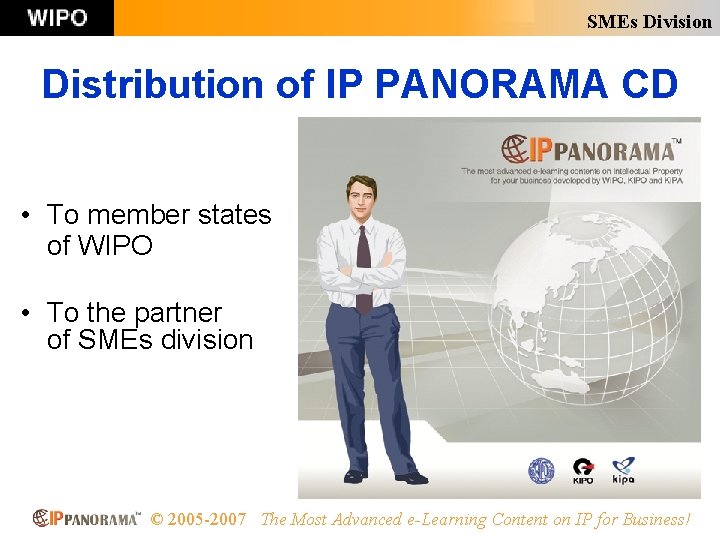 SMEs Division Distribution of IP PANORAMA CD • To member states of WIPO •