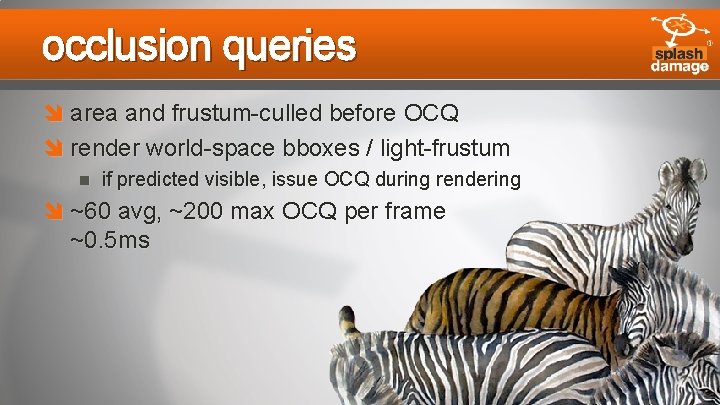 occlusion queries area and frustum-culled before OCQ render world-space bboxes / light-frustum if predicted
