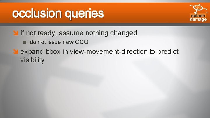 occlusion queries if not ready, assume nothing changed do not issue new OCQ expand