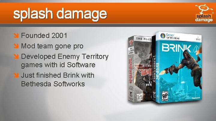 splash damage Founded 2001 Mod team gone pro Developed Enemy Territory games with id