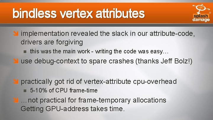 bindless vertex attributes implementation revealed the slack in our attribute-code, drivers are forgiving this