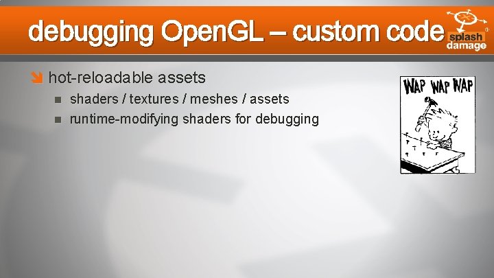 debugging Open. GL – custom code hot-reloadable assets shaders / textures / meshes /