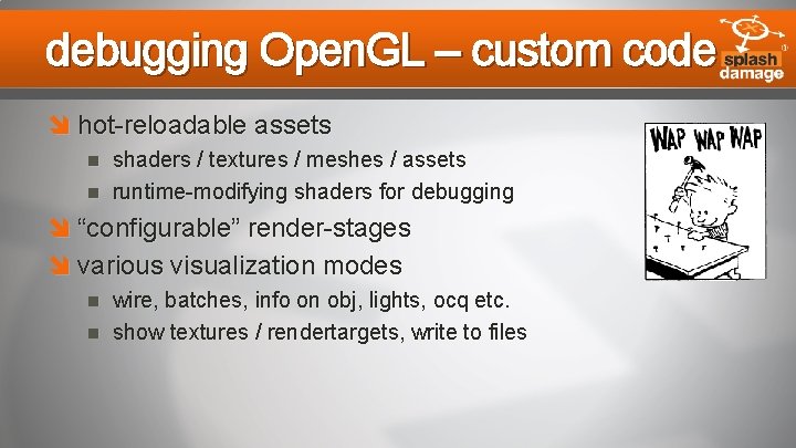 debugging Open. GL – custom code hot-reloadable assets shaders / textures / meshes /