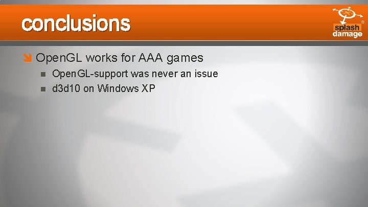 conclusions Open. GL works for AAA games Open. GL-support was never an issue d