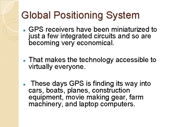 Global Positioning System GPS receivers have been miniaturized to just a few integrated circuits