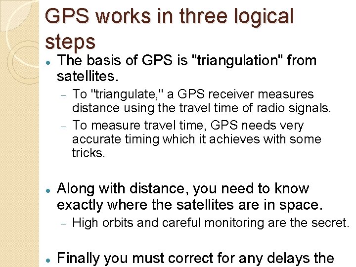 GPS works in three logical steps The basis of GPS is "triangulation" from satellites.