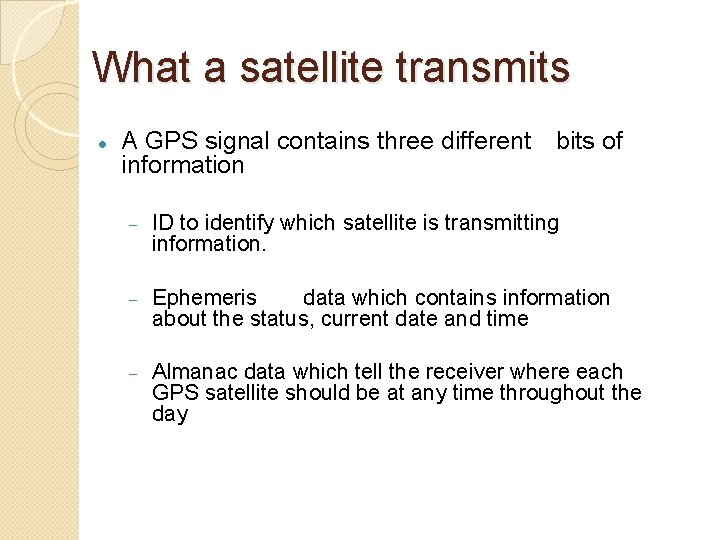 What a satellite transmits A GPS signal contains three different bits of information ID