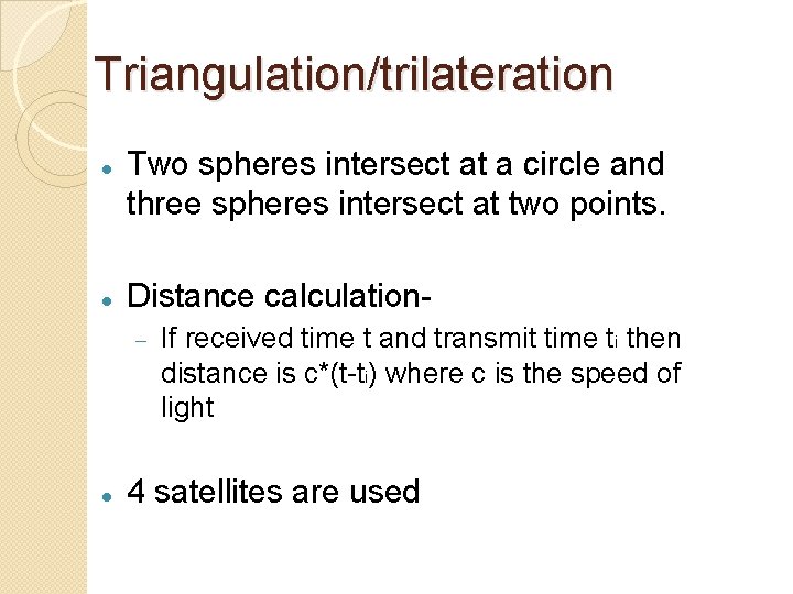 Triangulation/trilateration Two spheres intersect at a circle and three spheres intersect at two points.