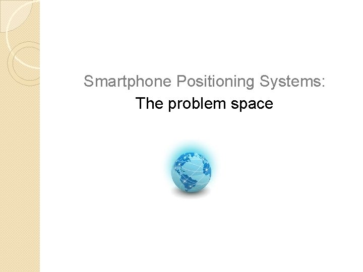 Smartphone Positioning Systems: The problem space 