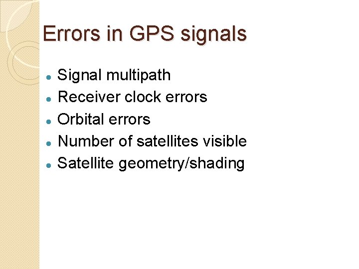 Errors in GPS signals Signal multipath Receiver clock errors Orbital errors Number of satellites