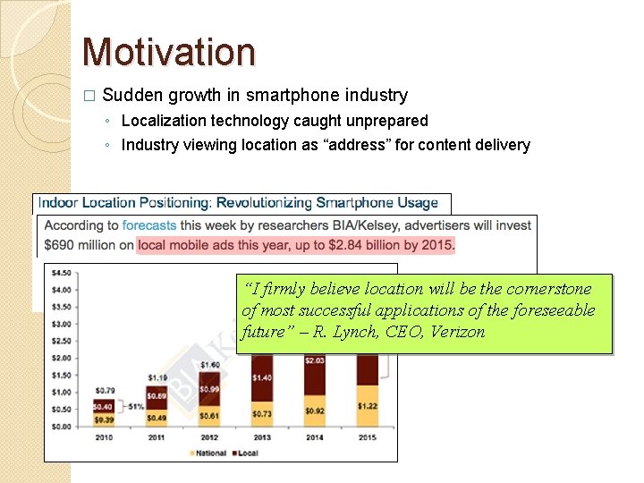 Motivation � Sudden growth in smartphone industry ◦ Localization technology caught unprepared ◦ Industry