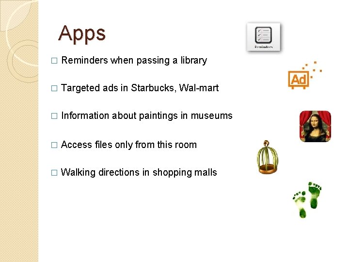 Apps � Reminders when passing a library � Targeted ads in Starbucks, Wal-mart �