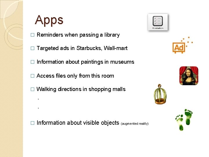Apps � Reminders when passing a library � Targeted ads in Starbucks, Wall-mart �