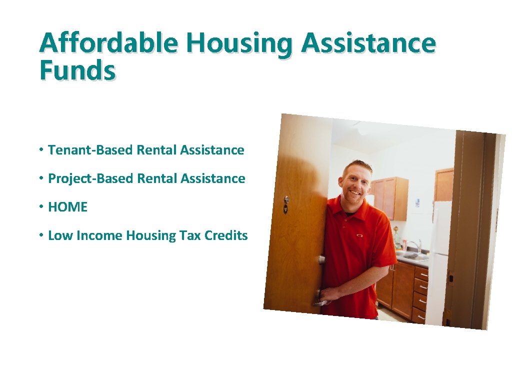 Affordable Housing Assistance Funds • Tenant-Based Rental Assistance • Project-Based Rental Assistance • HOME