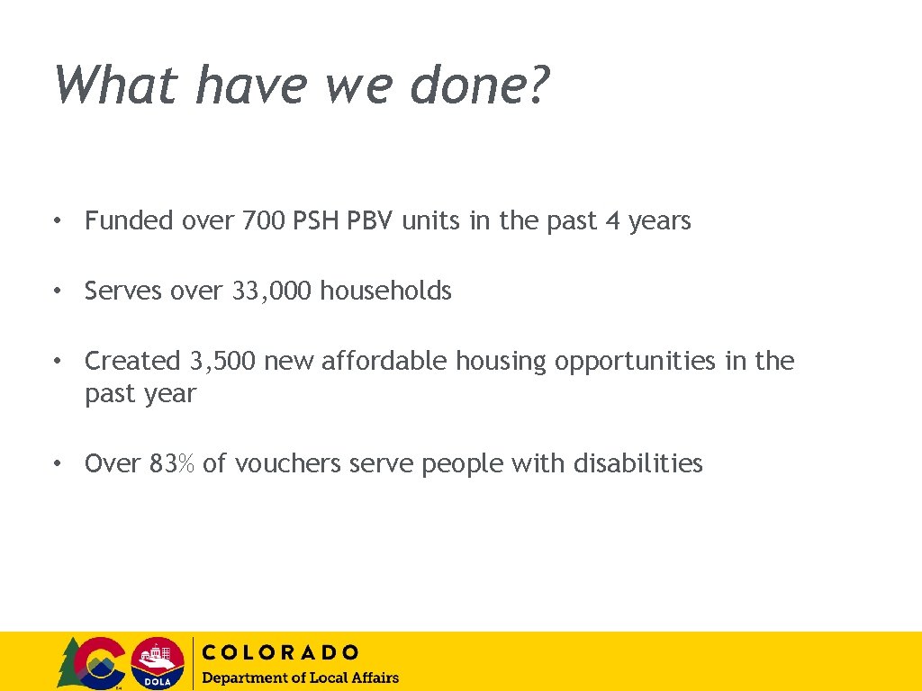 What have we done? • Funded over 700 PSH PBV units in the past
