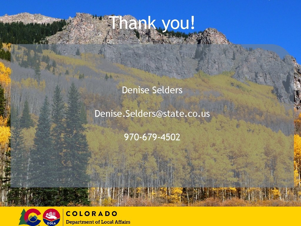 Thank you! Denise Selders Denise. Selders@state. co. us 970 -679 -4502 