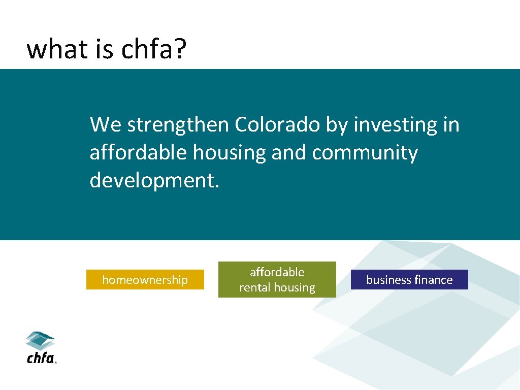 what is chfa? We strengthen Colorado by investing in affordable housing and community development.