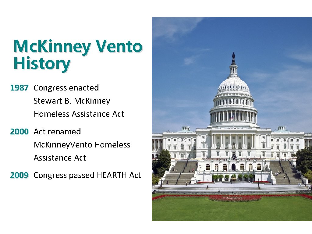 Mc. Kinney Vento History 1987 Congress enacted Stewart B. Mc. Kinney Homeless Assistance Act