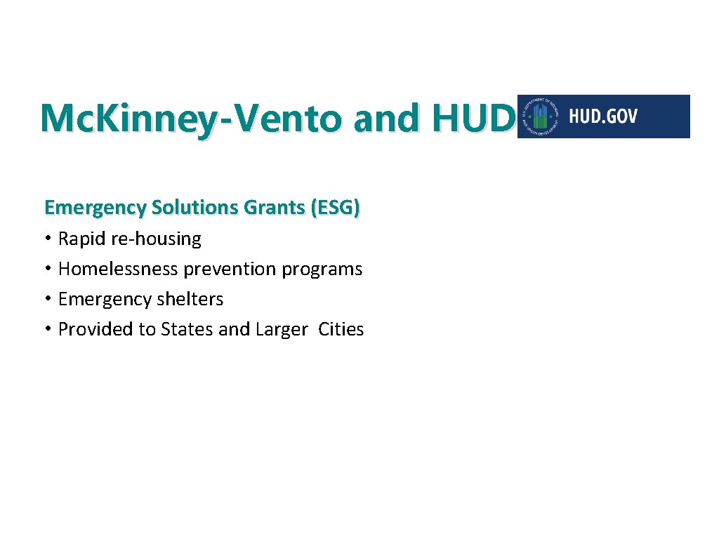 Mc. Kinney-Vento and HUD Emergency Solutions Grants (ESG) • Rapid re-housing • Homelessness prevention