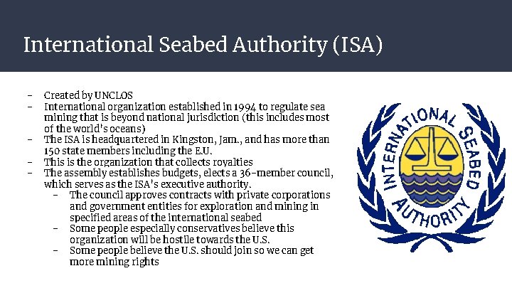 International Seabed Authority (ISA) - Created by UNCLOS International organization established in 1994 to