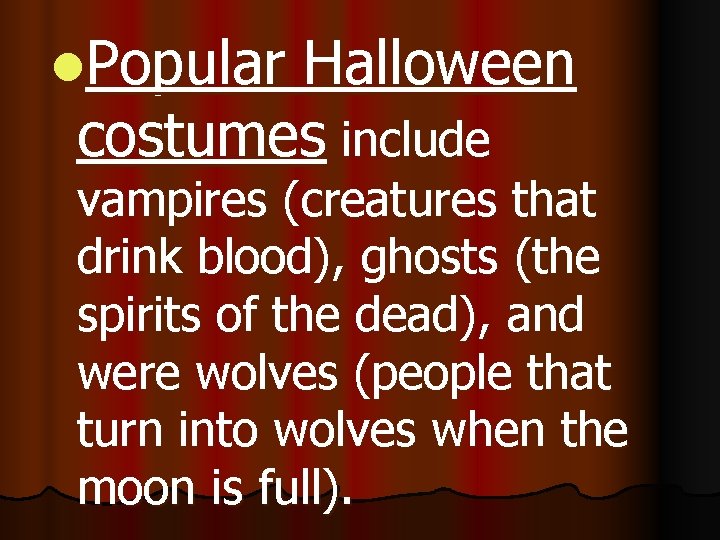 l. Popular Halloween costumes include vampires (creatures that drink blood), ghosts (the spirits of