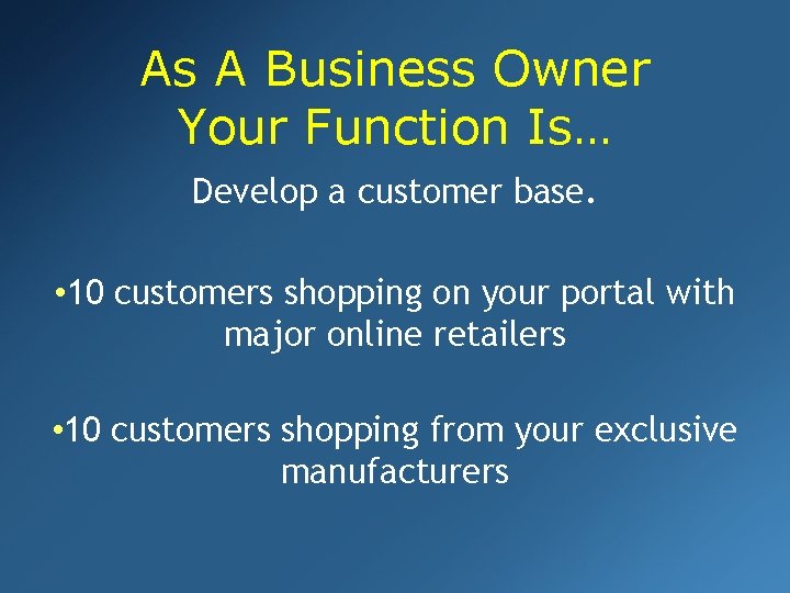 As A Business Owner Your Function Is… Develop a customer base. • 10 customers