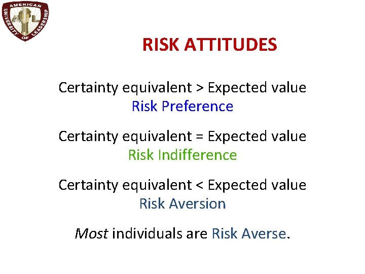 RISK ATTITUDES Certainty equivalent > Expected value Risk Preference Certainty equivalent = Expected value