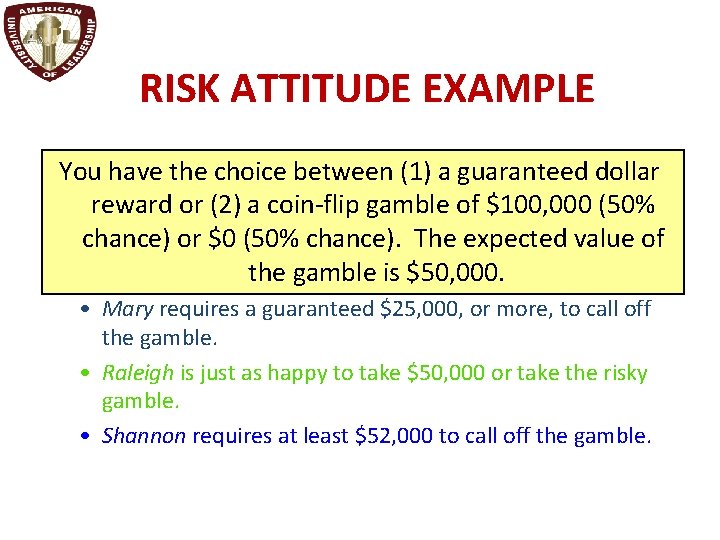 RISK ATTITUDE EXAMPLE You have the choice between (1) a guaranteed dollar reward or