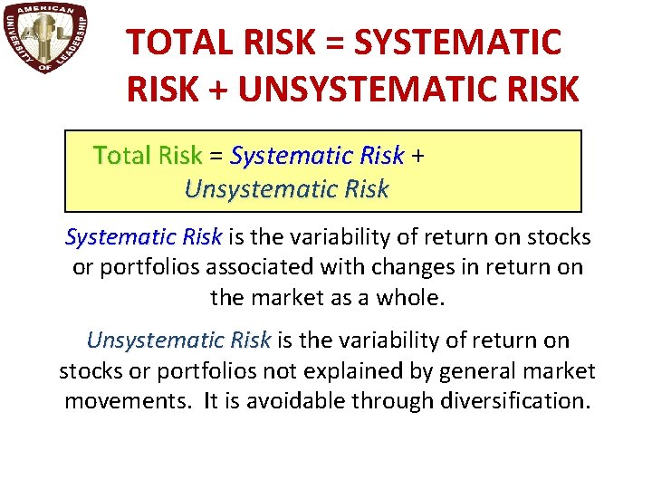 TOTAL RISK = SYSTEMATIC RISK + UNSYSTEMATIC RISK Total Risk = Systematic Risk +