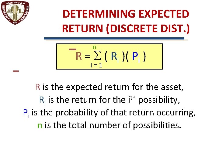 DETERMINING EXPECTED RETURN (DISCRETE DIST. ) n R = S ( Ri )( Pi