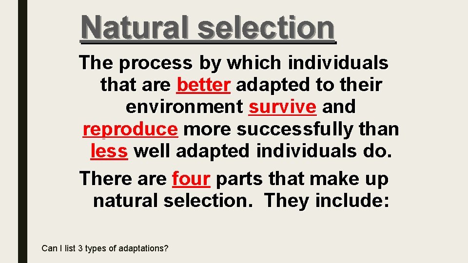 Natural selection The process by which individuals that are better adapted to their environment