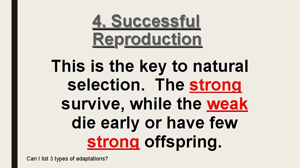 4. Successful Reproduction This is the key to natural selection. The strong survive, while