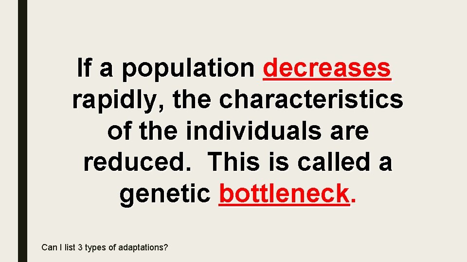 If a population decreases rapidly, the characteristics of the individuals are reduced. This is