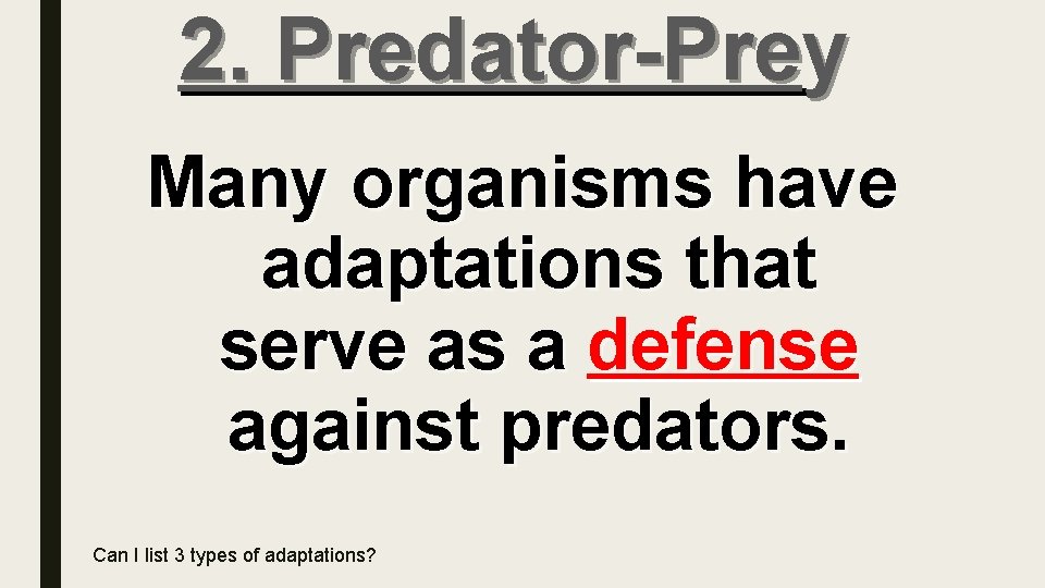 2. Predator-Prey Many organisms have adaptations that serve as a defense against predators. Can
