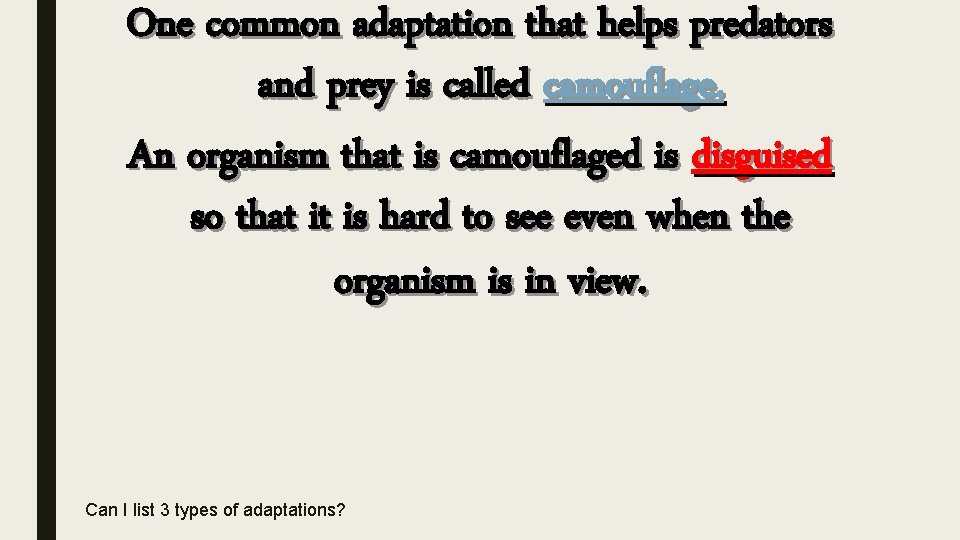 One common adaptation that helps predators and prey is called camouflage. An organism that