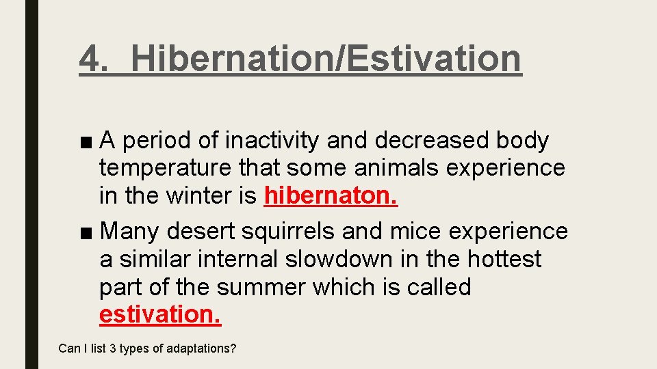 4. Hibernation/Estivation ■ A period of inactivity and decreased body temperature that some animals