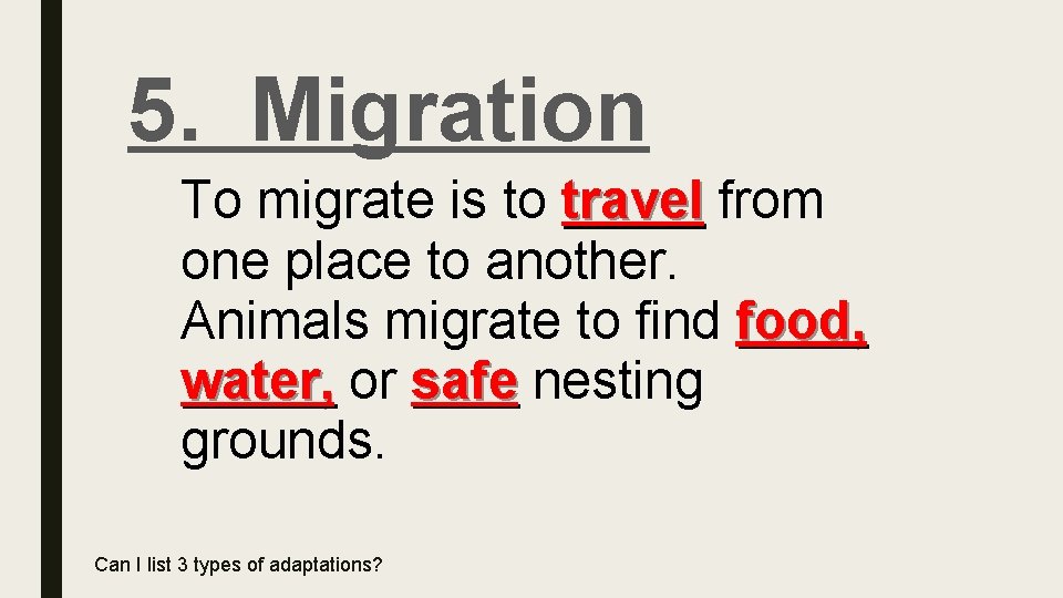 5. Migration To migrate is to travel from one place to another. Animals migrate
