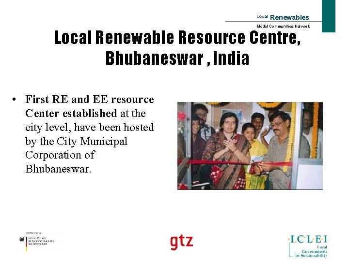 Local Renewables Model Communities Network Local Renewable Resource Centre, Bhubaneswar , India • First