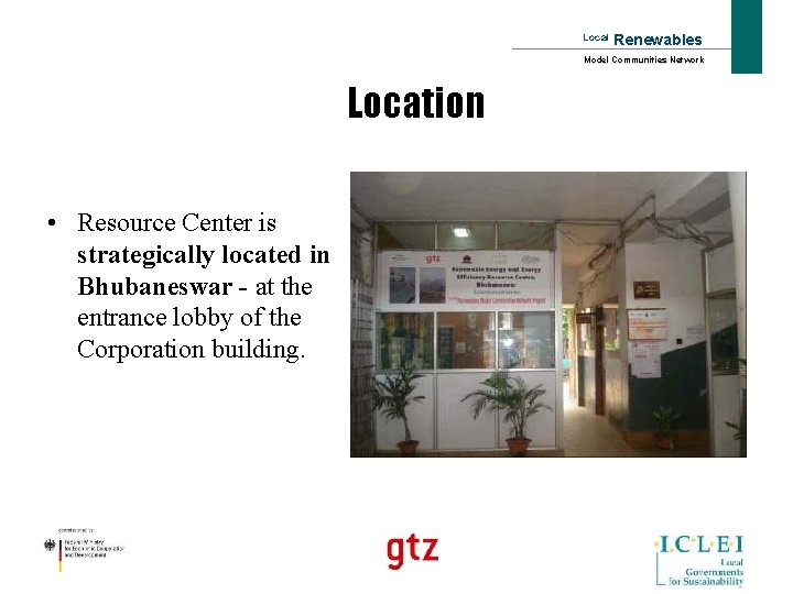 Local Renewables Model Communities Network Location • Resource Center is strategically located in Bhubaneswar