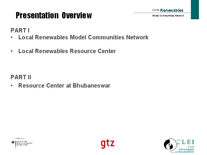 Presentation Overview PART I • Local Renewables Model Communities Network • Local Renewables Resource