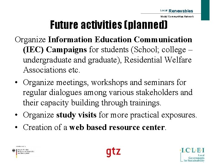 Local Renewables Model Communities Network Future activities (planned) Organize Information Education Communication (IEC) Campaigns