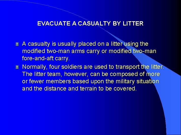 EVACUATE A CASUALTY BY LITTER 3 3 A casualty is usually placed on a