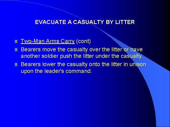 EVACUATE A CASUALTY BY LITTER 3 3 3 Two-Man Arms Carry (cont) Bearers move