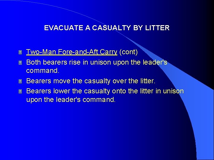 EVACUATE A CASUALTY BY LITTER 3 3 Two-Man Fore-and-Aft Carry (cont) Both bearers rise